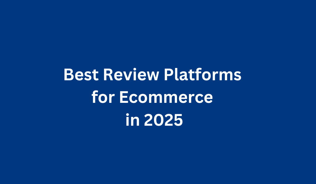 Best Review Platforms for Ecommerce in 2025